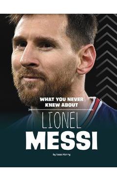 What You Never Knew about Lionel Messi - Isaac Kerry