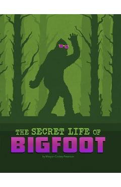 The Secret Life of Bigfoot - Megan Cooley Peterson