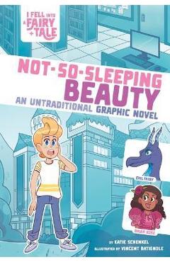 Not-So-Sleeping Beauty: An Untraditional Graphic Novel - Katie Schenkel