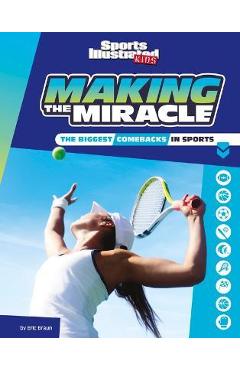 Making the Miracle: The Biggest Comebacks in Sports - Eric Braun