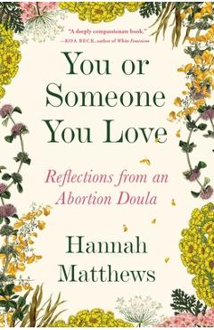 You or Someone You Love: Reflections from an Abortion Doula - Hannah Matthews