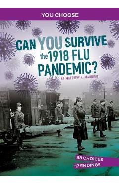 Can You Survive the 1918 Flu Pandemic?: An Interactive History Adventure - Matthew K. Manning