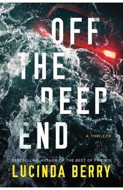 Off the Deep End: A Thriller - Lucinda Berry