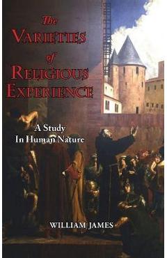 The Varieties of Religious Experience - A Study in Human Nature - William James
