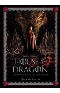 Game of Thrones: House of the Dragon: Inside the Creation of a Targaryen Dynasty - Gina Mcintyre