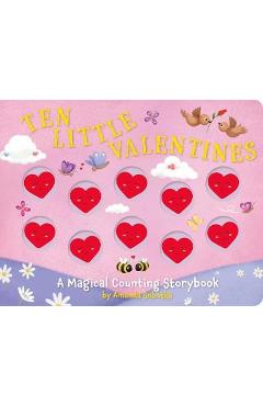 Ten Little Valentines: A Magical Counting Storybook of Love - Amanda Sobotka