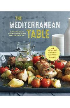 The Mediterranean Table: Simple Recipes for Healthy Living on the Mediterranean Diet - Sonoma Press