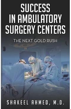Success in Ambulatory Surgery Centers: The next gold rush - Shakeel Ahmed