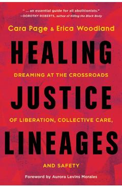 Healing Justice Lineages: Dreaming at the Crossroads of Liberation, Collective Care, and Safety - Cara Page