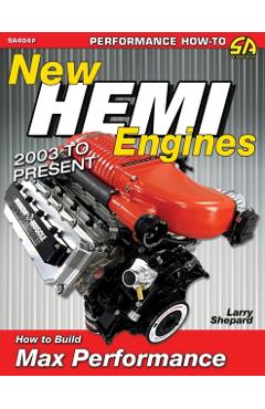 New Hemi Engines 2003 to Present: How to Build Max Performance - Larry Shepard