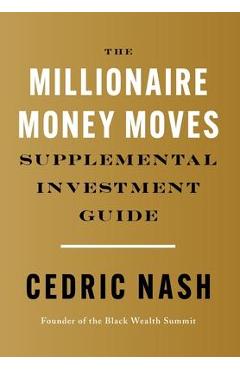The Millionaire Money Moves Supplemental Investment Guide - Cedric Nash