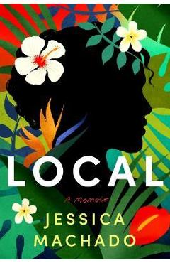 Local: A Memoir - Jessica Machado