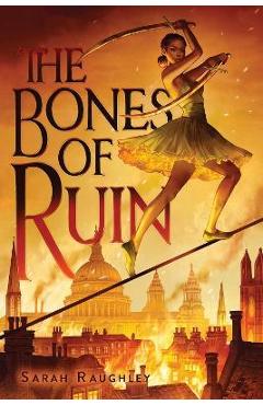 The Bones of Ruin - Sarah Raughley