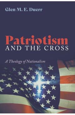 Patriotism and the Cross - Glenn M. E. Duerr