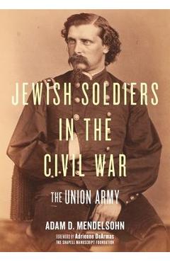 Jewish Soldiers in the Civil War: The Union Army - Adam D. Mendelsohn