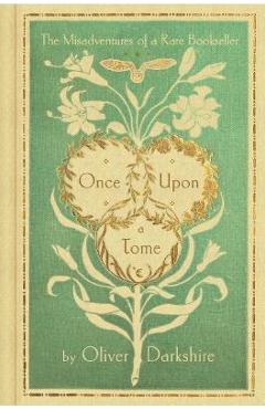 Once Upon a Tome: The Misadventures of a Rare Bookseller - Oliver Darkshire