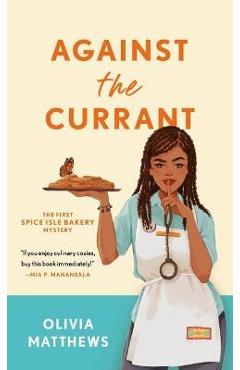 Against the Currant: A Spice Isle Bakery Mystery - Olivia Matthews