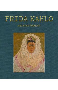 Frida Kahlo and Arte Popular - Frida Kahlo