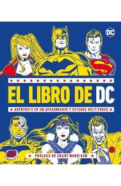 El Libro de DC (the DC Book): Adéntrate En Un Apasionante Y Extenso Multiverso - Stephen Wiacek