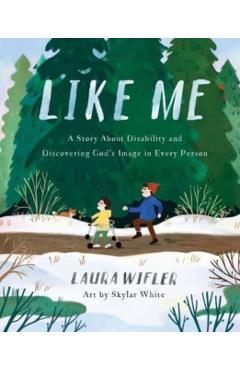 Like Me: A Story about Disability and Discovering God's Image in Every Person - Laura Wifler