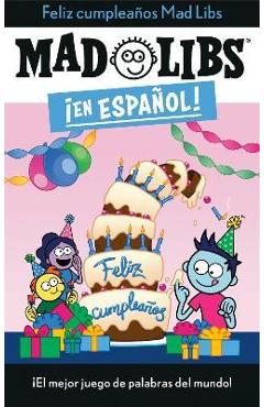 ¡Feliz Cumpleaños! Mad Libs: ¡El Mejor Juego de Palabras del Mundo! - Yanitzia Canetti