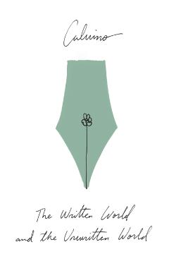 The Written World and the Unwritten World: Essays - Italo Calvino