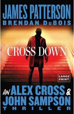 Cross Down: An Alex Cross and John Sampson Thriller - James Patterson