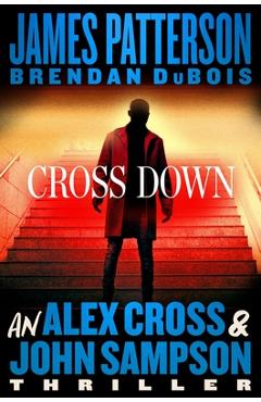 Cross Down: An Alex Cross and John Sampson Thriller - James Patterson