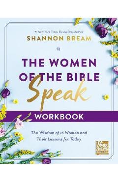 The Women of the Bible Speak Workbook: The Wisdom of 16 Women and Their Lessons for Today - Shannon Bream