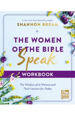 The Women of the Bible Speak Workbook: The Wisdom of 16 Women and Their Lessons for Today - Shannon Bream