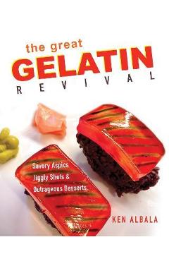 The Great Gelatin Revival: Savory Aspics, Jiggly Shots, and Outrageous Desserts - Ken Albala