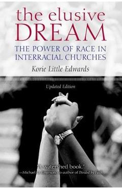 The Elusive Dream: The Power of Race in Interracial Churches - Korie Little Edwards