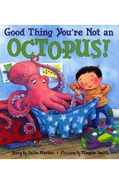 Good Thing You\'re Not an Octopus! - Julie Markes