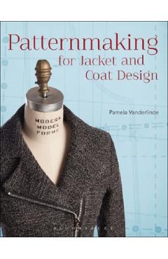 Patternmaking for Jacket and Coat Design – Pamela Vanderlinde libris.ro imagine 2022 cartile.ro