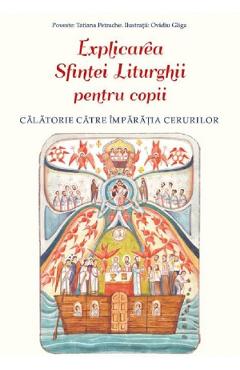 Explicarea Sfintei Liturghii Pentru Copii - Ovidiu Gliga, Tatiana Petrache