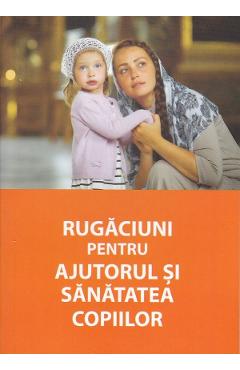 Rugaciuni pentru ajutorul si sanatatea copiilor