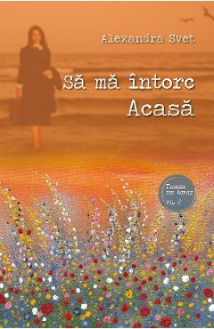 Sa ma intorc Acasa - Alexandra Svet - SOPHIA