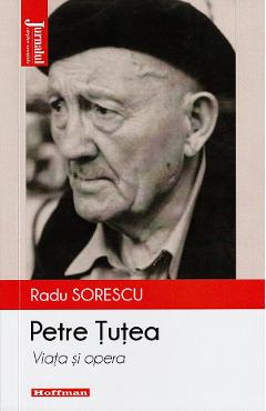 Petre Tutea. Viata si opera – Radu Sorescu Biografii