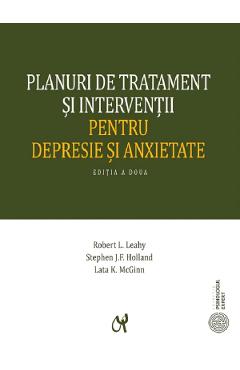 Planuri de tratament si interventii pentru depresie si anxietate – Robert L. Leahy, Stephen J.F. Holland, Lata K. McGinn anxietate imagine 2022