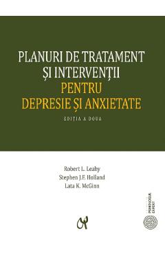 Planuri De Tratament Si Interventii Pentru Depresie Si Anxietate - Robert L. Leahy, Stephen J.f. Holland, Lata K. Mcginn