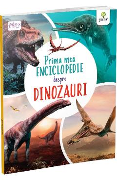 Prima mea enciclopedie despre dinozauri – Claudia Martin atlase