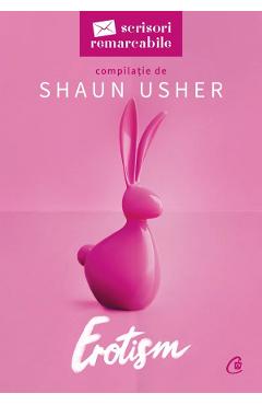 Erotism. Seria Scrisori remarcabile - Shaun Usher - CURTEA VECHE