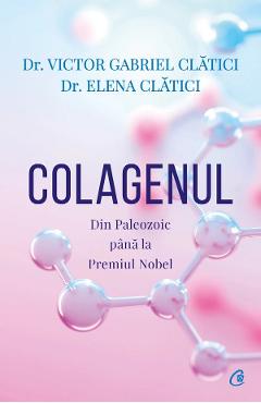 Colagenul. Din Paleozoic pana la Premiul Nobel – Victor Gabriel Clatici, Elena Clatici Clatici 2022