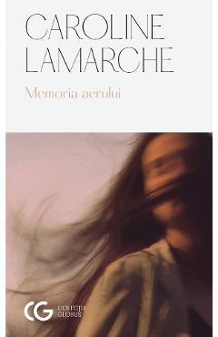 Memoria aerului - Caroline Lamarche