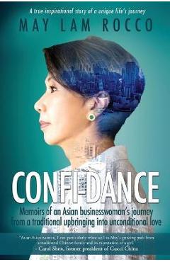 Confi-Dance: Memoirs of an Asian businesswoman\'s journey from a traditional upbringing into unconventional love - May Lam Rocco