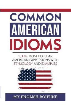 Common American Idioms: 1,000+ most popular American expressions with etymology and examples - My English Routine