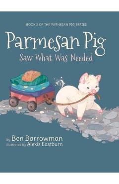 Parmesan Pig: Saw What Was Needed - Ben Barrowman