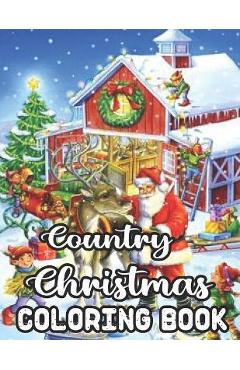 Country Christmas Coloring Book: An Adult Coloring Book with Fun, Easy, and Relaxing Designs Beautiful Christmas Scenes in the Country - James Trimble
