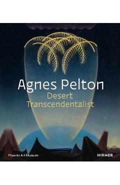 Agnes Pelton: Desert Transcendentalist - Gilbert Vicario