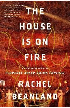 The House Is on Fire - Rachel Beanland